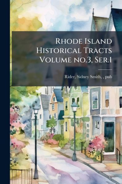 Rhode Island Historical Tracts Volume no.3 Ser.1
