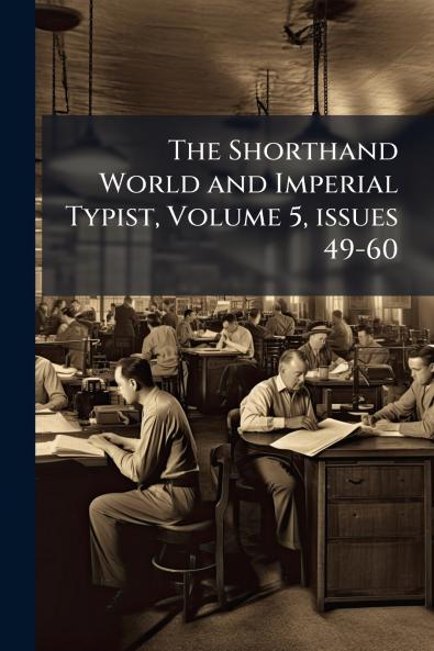 The Shorthand World and Imperial Typist Volume 5 issues 49-60