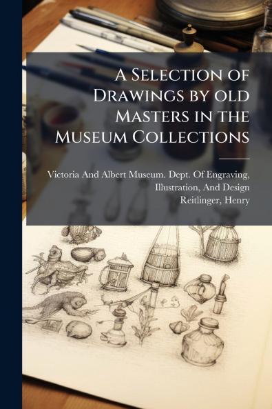 A Selection of Drawings by old Masters in the Museum Collections