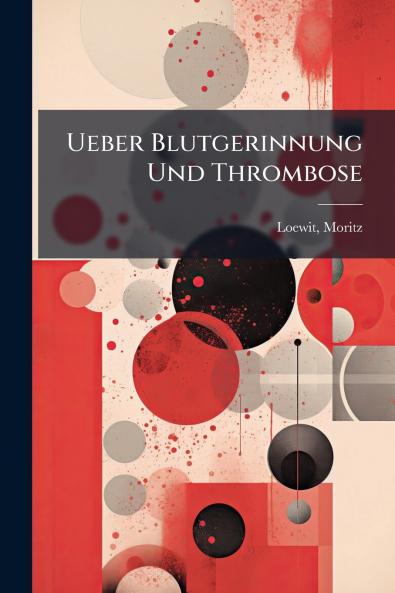 Ueber Blutgerinnung Und Thrombose