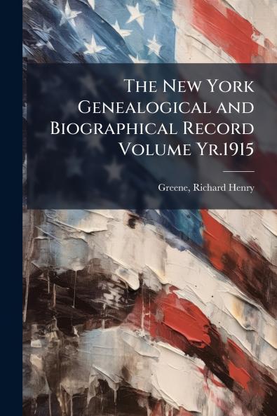 The New York Genealogical and Biographical Record Volume Yr.1915