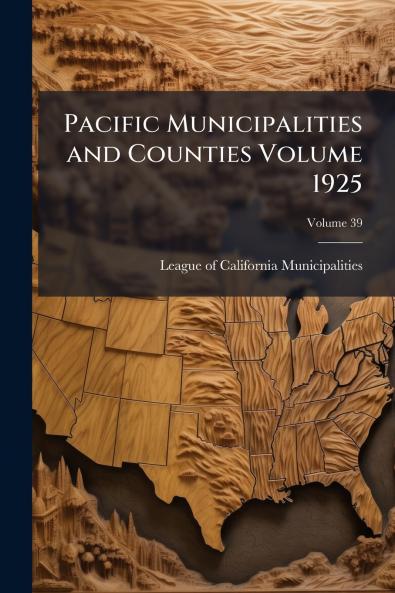 Pacific Municipalities and Counties Volume 1925; Volume 39