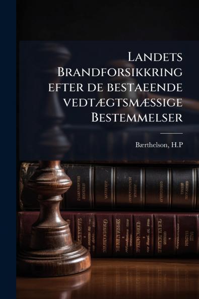 Landets Brandforsikkring efter de bestaeende vedtægtsmæssige Bestemmelser