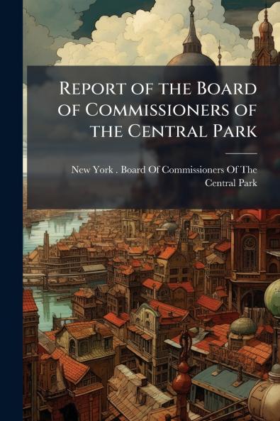 Report of the Board of Commissioners of the Central Park