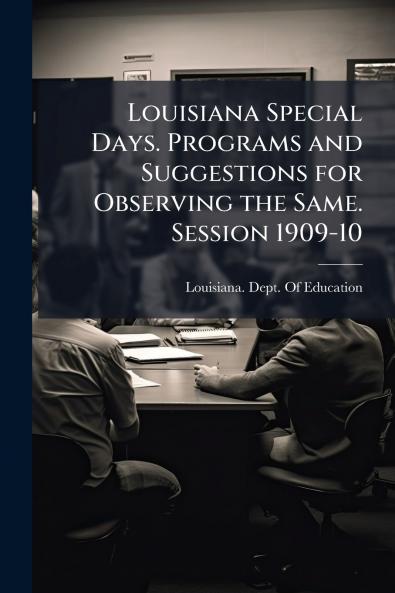 Louisiana Special Days. Programs and Suggestions for Observing the Same. Session 1909-10