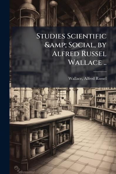 Studies Scientific & Social by Alfred Russel Wallace ..