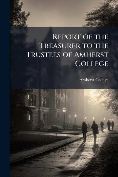Report of the Treasurer to the Trustees of Amherst College