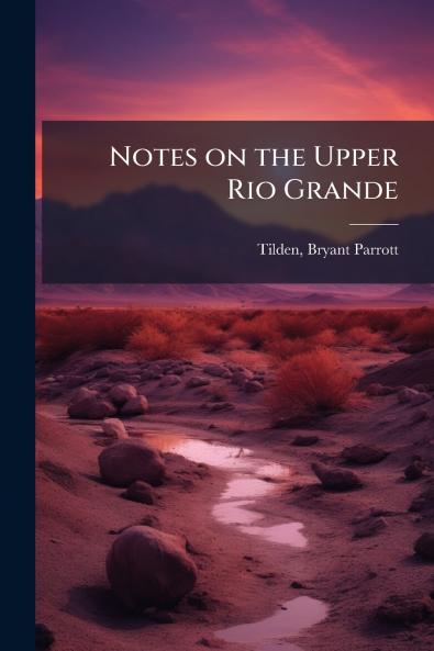 Notes on the Upper Rio Grande