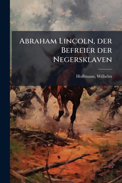 Abraham Lincoln der Befreier der Negersklaven