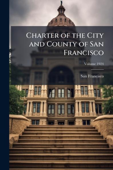 Charter of the City and County of San Francisco; Volume 1924