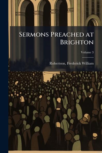 Sermons Preached at Brighton; Volume 3
