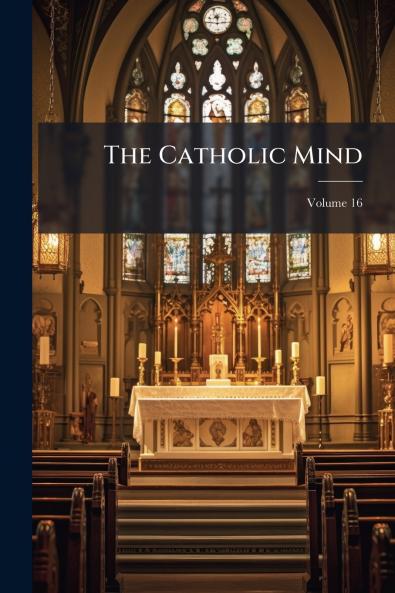 The Catholic Mind; Volume 16
