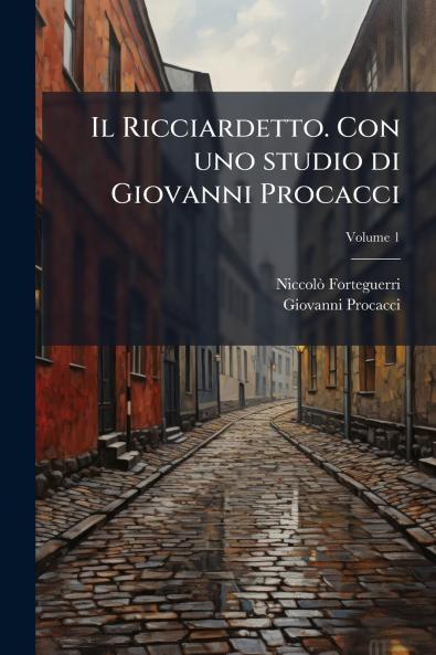 Il Ricciardetto. Con uno studio di Giovanni Procacci; Volume 1