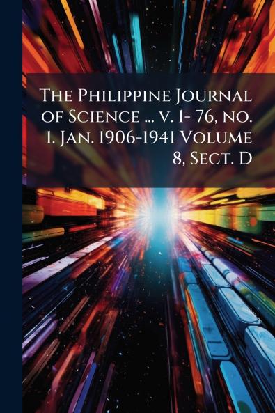 The Philippine Journal of Science ... v. 1- 76 no. 1. Jan. 1906-1941 Volume 8 Sect. D