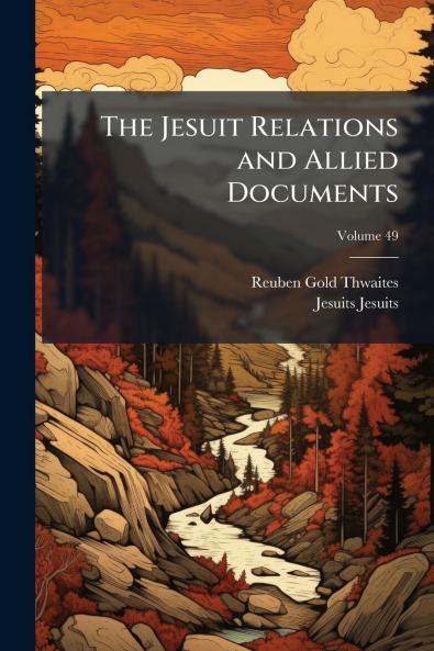 The Jesuit Relations and Allied Documents