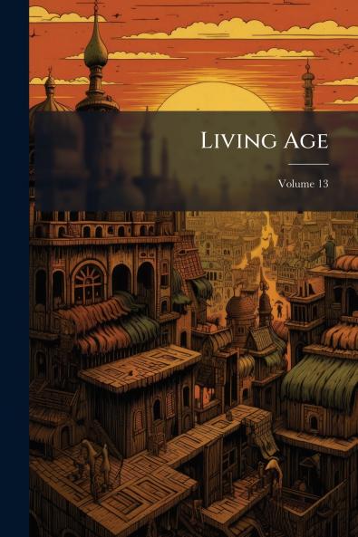 Living Age; Volume 13