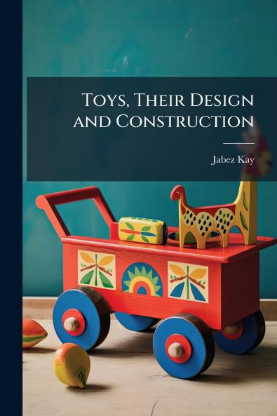 Toys Their Design and Construction