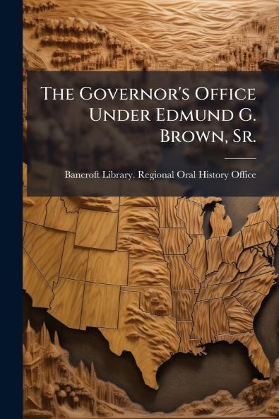 The Governor's Office Under Edmund G. Brown Sr.