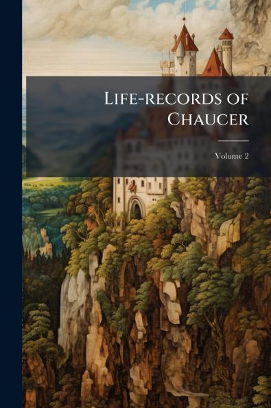 Life-records of Chaucer; Volume 2