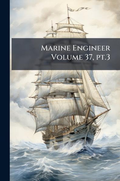 Marine Engineer Volume 37 pt.3