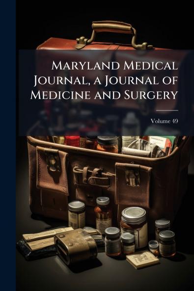 Maryland Medical Journal a Journal of Medicine and Surgery; Volume 49