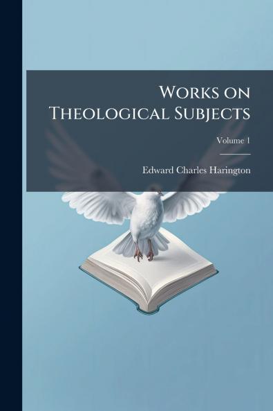 Works on Theological Subjects; Volume 1