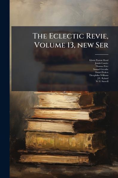 The Eclectic Revie Volume 13 new Ser
