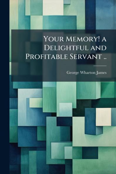 Your Memory! a Delightful and Profitable Servant ..
