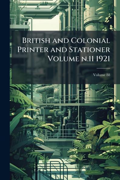 British and Colonial Printer and Stationer Volume n.11 1921; Volume 88