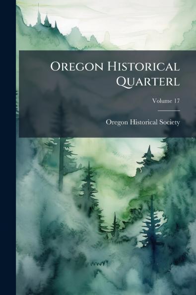 Oregon Historical Quarterl; Volume 17