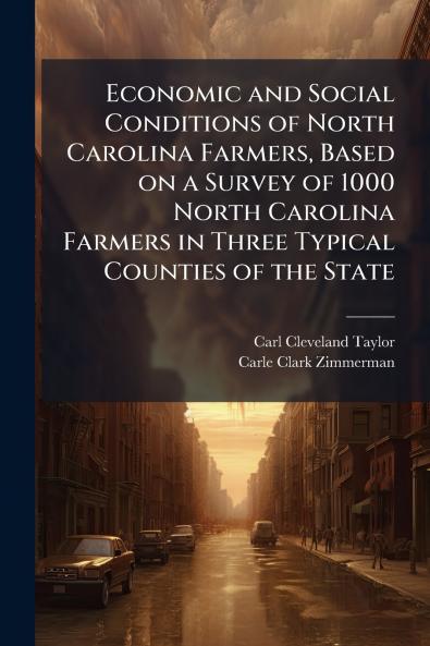 Economic and Social Conditions of North Carolina Farmers Based on a Survey of 1000 North Carolina Farmers in Three Typical Counties of the State