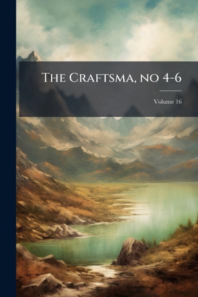 The Craftsma no 4-6; Volume 16