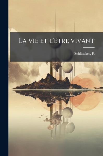 La vie et l'être vivant