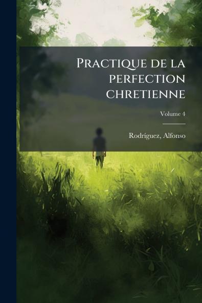 Practique de la perfection chretienne; Volume 4