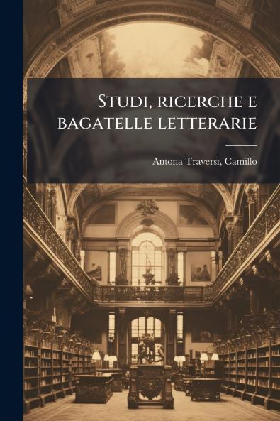 Studi ricerche e bagatelle letterarie