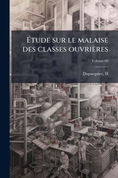 Étude sur le malaise des classes ouvrières; Volume 00