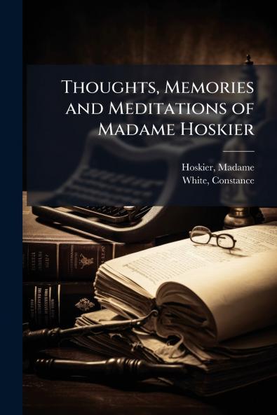 Thoughts Memories and Meditations of Madame Hoskier