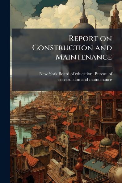 Report on Construction and Maintenance