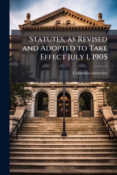 Statutes as Revised and Adopted to Take Effect July 1 1905