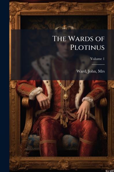 The Wards of Plotinus; Volume 1