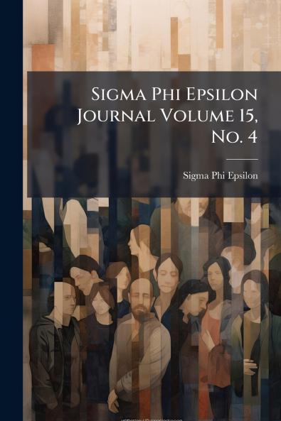 Sigma Phi Epsilon Journal Volume 15 No. 4
