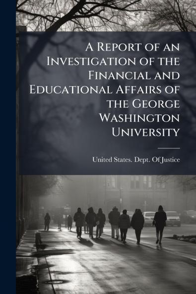 A Report of an Investigation of the Financial and Educational Affairs of the George Washington University
