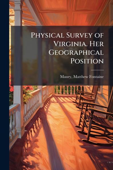 Physical Survey of Virginia. Her Geographical Position