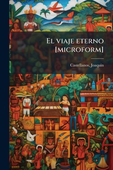 El viaje eterno [microform]