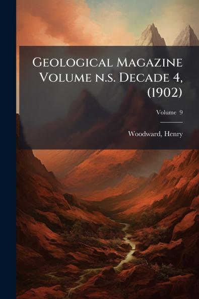 Geological Magazine Volume n.s. Decade 4 (1902); Volume  9