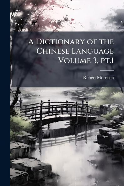 A Dictionary of the Chinese Language Volume 3 pt.1