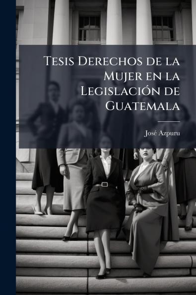 Tesis Derechos de la Mujer en la Legislación de Guatemala