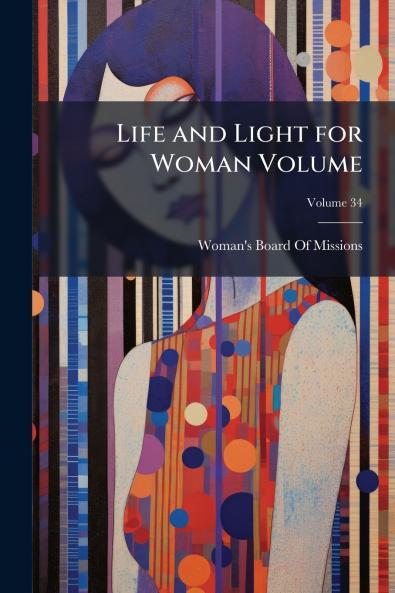Life and Light for Woman Volume; Volume 34