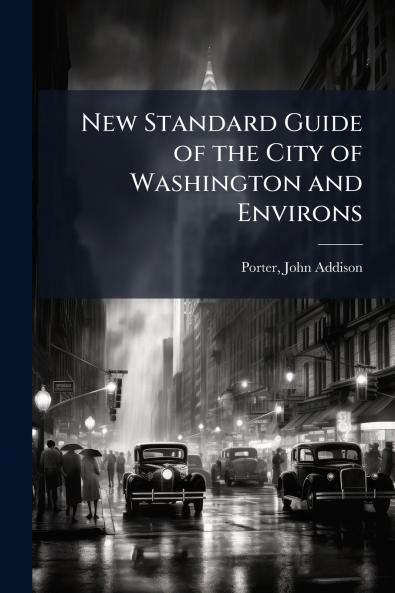 New Standard Guide of the City of Washington and Environs