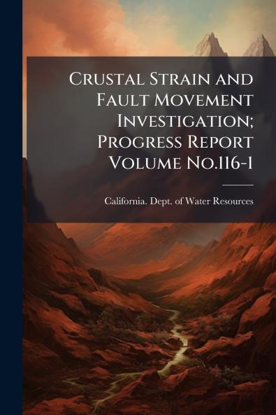 Crustal Strain and Fault Movement Investigation; Progress Report Volume No.116-1